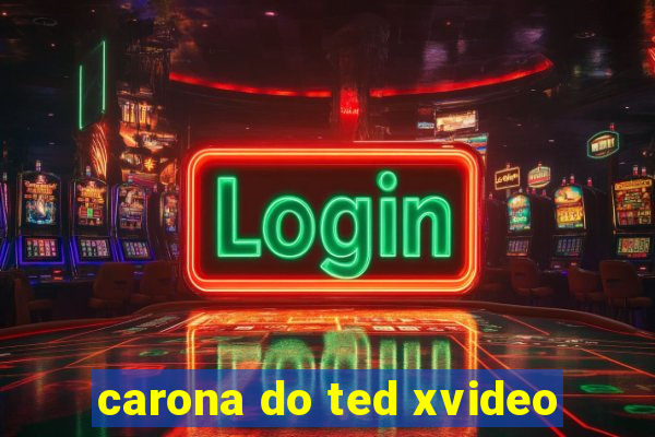 carona do ted xvideo